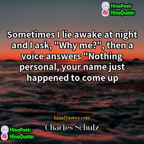 Charles Schulz Quotes | Sometimes I lie awake at night and